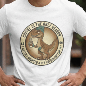 Coffee Tee — "Coffee is the only reason I haven't adopted a pet velociraptor yet" Graphic Unisex T-Shirt