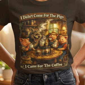 Coffee T-Shirt - "I Didn't Come For The Pigs, I Came For The Coffee" Unisex Parody Tee