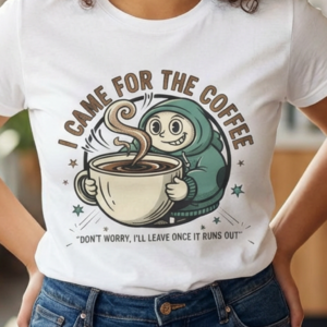 Coffee Tee — "I came for the coffee Don't worry I'll leave once it runs out " Graphic Unisex T-Shirt